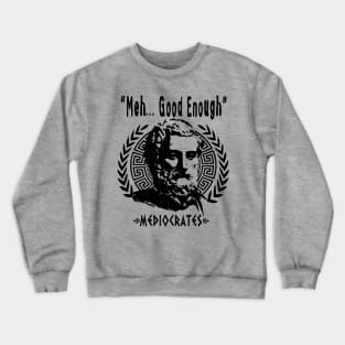 Greek Philosopher MEDIOCRATES - "Meh, Good Enough" Crewneck Sweatshirt